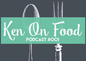 Ken On Food Podcast #001