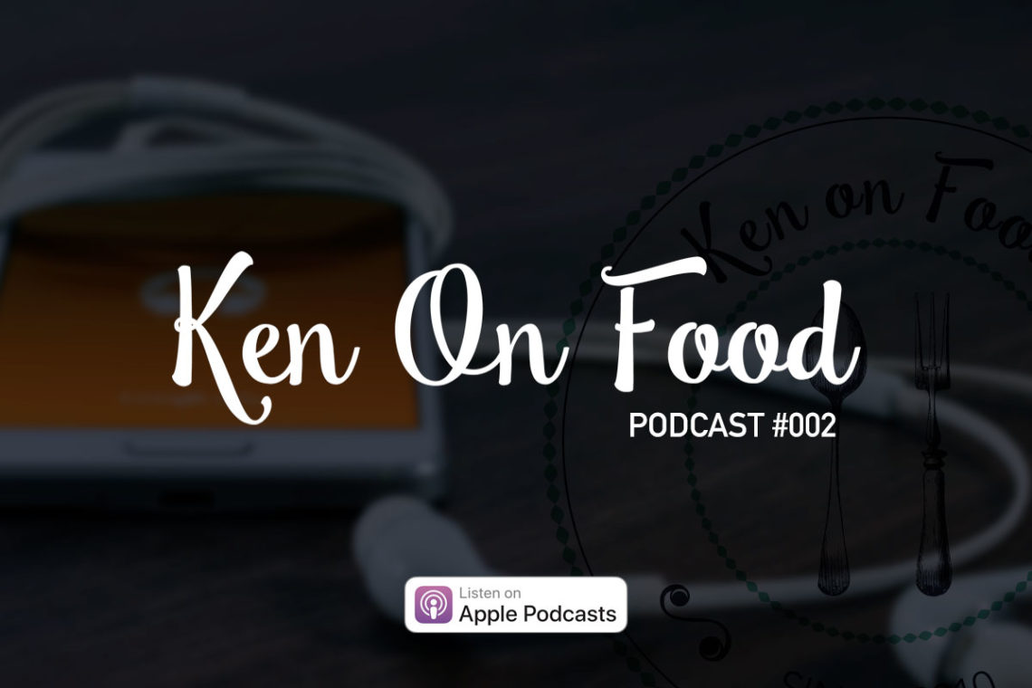 Ken On Food: Podcast 002