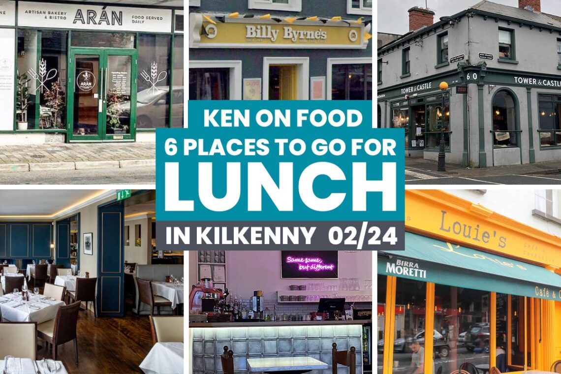Ken On Food's 6 places for lunch in Kilkenny: February 2024 edition